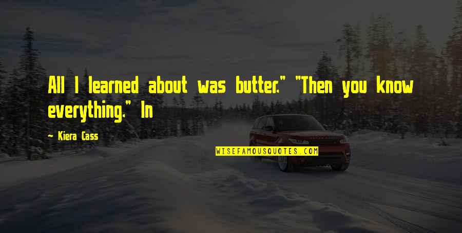 Sentiments Quotes Quotes By Kiera Cass: All I learned about was butter." "Then you