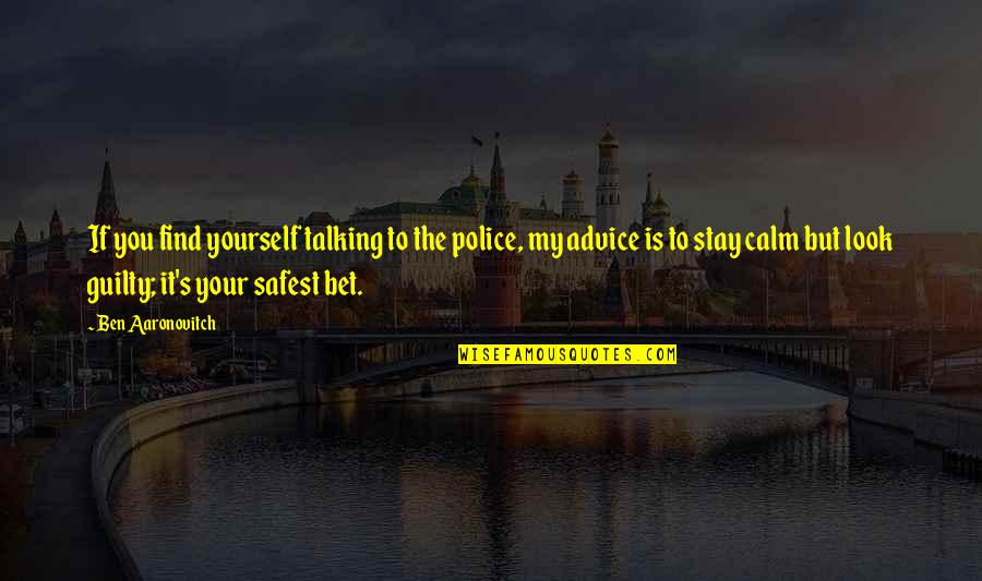 Sentimientos Ajenos Quotes By Ben Aaronovitch: If you find yourself talking to the police, Sentimientos Ajenos Quotes By Ben Aaronovitch: If you find yourself talking to the police,