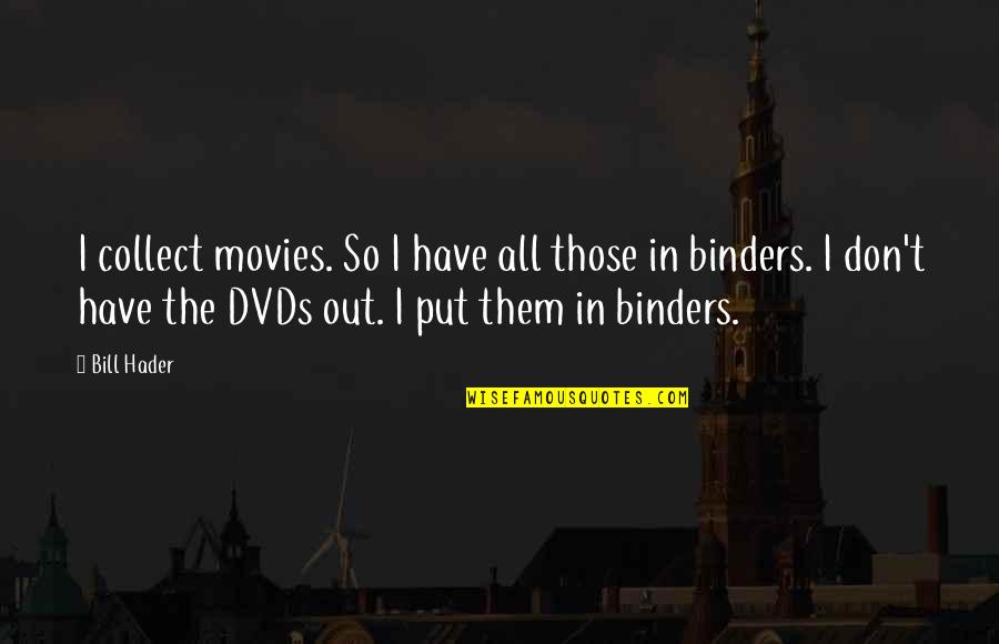 Sentimientos Remix Quotes By Bill Hader: I collect movies. So I have all those Sentimientos Remix Quotes By Bill Hader: I collect movies. So I have all those