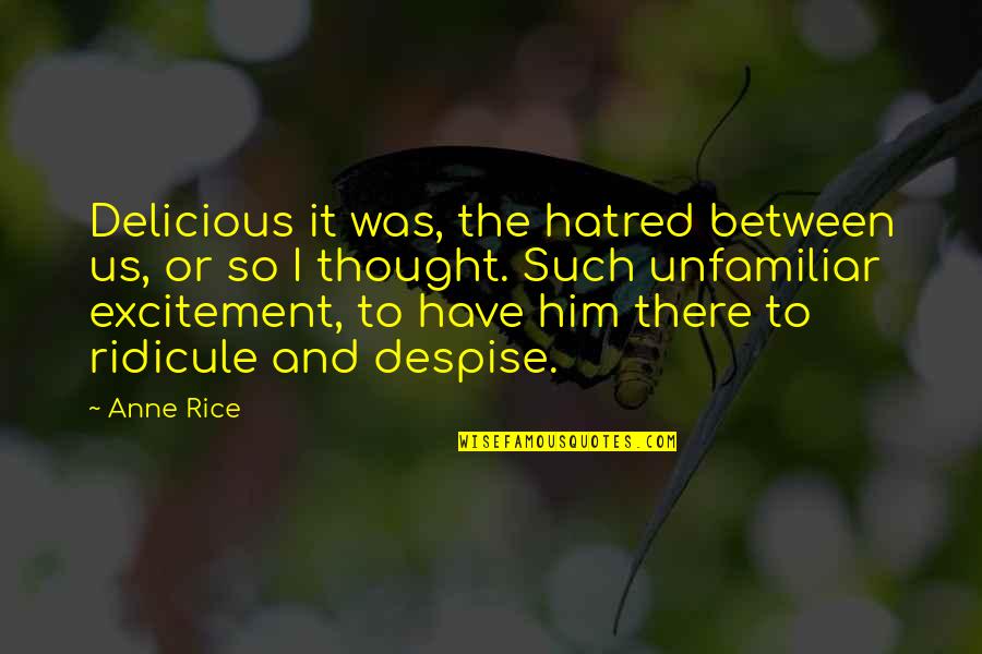 Sentimos A Sua Quotes By Anne Rice: Delicious it was, the hatred between us, or