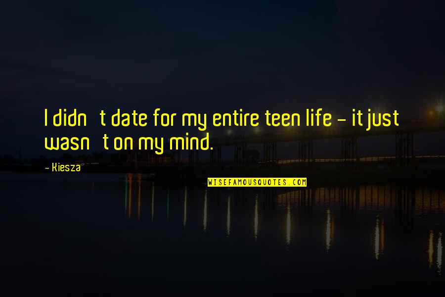 Sentindo Cansada Quotes By Kiesza: I didn't date for my entire teen life