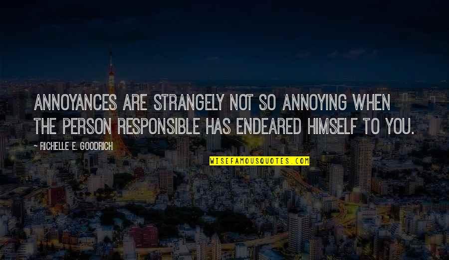Sentindo Sozinha Quotes By Richelle E. Goodrich: Annoyances are strangely not so annoying when the Sentindo Sozinha Quotes By Richelle E. Goodrich: Annoyances are strangely not so annoying when the