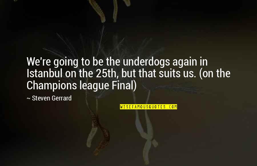 Sentindo Sozinha Quotes By Steven Gerrard: We're going to be the underdogs again in Sentindo Sozinha Quotes By Steven Gerrard: We're going to be the underdogs again in