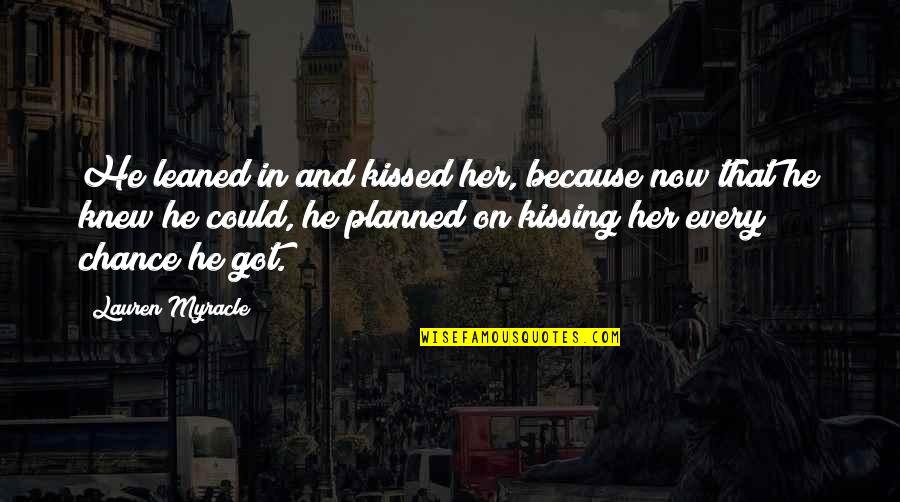Sentinelle Cast Quotes By Lauren Myracle: He leaned in and kissed her, because now Sentinelle Cast Quotes By Lauren Myracle: He leaned in and kissed her, because now