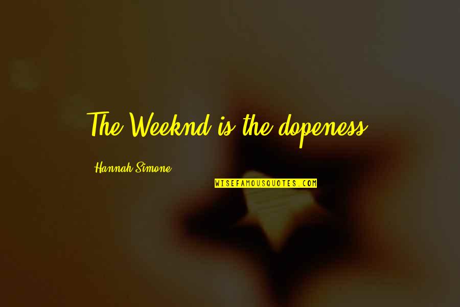 Sentio Healthcare Quotes By Hannah Simone: The Weeknd is the dopeness.
