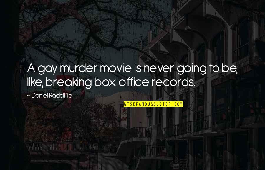 Sentio Quotes By Daniel Radcliffe: A gay murder movie is never going to Sentio Quotes By Daniel Radcliffe: A gay murder movie is never going to
