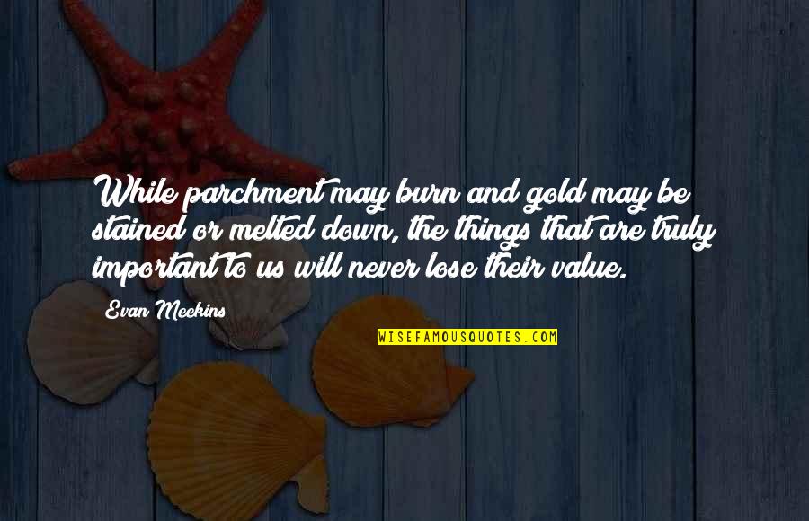 Sentio Quotes By Evan Meekins: While parchment may burn and gold may be Sentio Quotes By Evan Meekins: While parchment may burn and gold may be