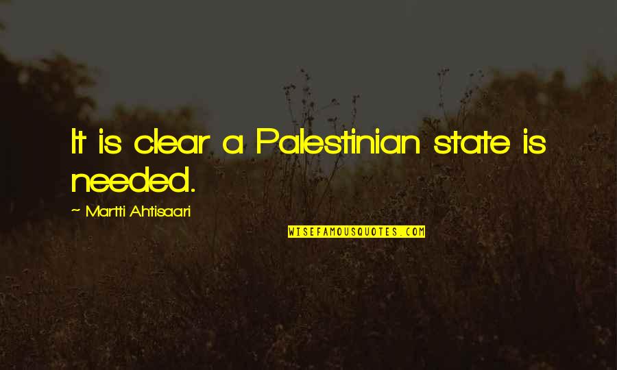 Sentio Quotes By Martti Ahtisaari: It is clear a Palestinian state is needed. Sentio Quotes By Martti Ahtisaari: It is clear a Palestinian state is needed.