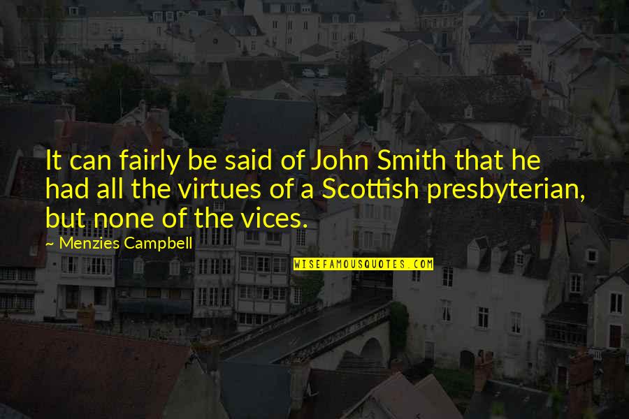 Sentio Quotes By Menzies Campbell: It can fairly be said of John Smith Sentio Quotes By Menzies Campbell: It can fairly be said of John Smith