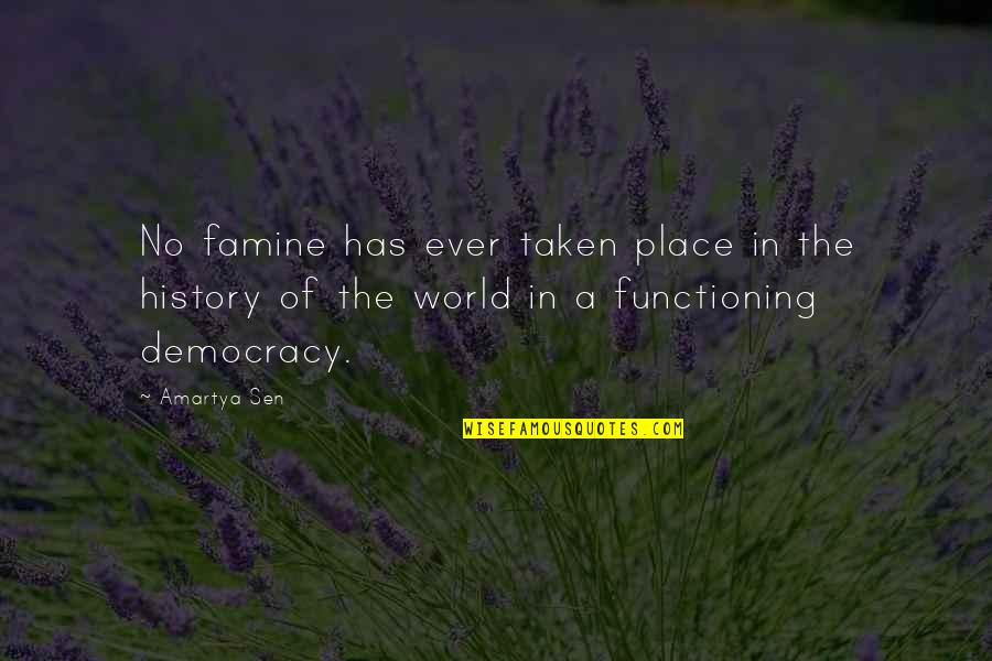 Sentire Quotes By Amartya Sen: No famine has ever taken place in the Sentire Quotes By Amartya Sen: No famine has ever taken place in the