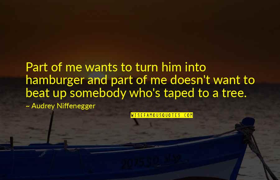 Sentire Quotes By Audrey Niffenegger: Part of me wants to turn him into Sentire Quotes By Audrey Niffenegger: Part of me wants to turn him into