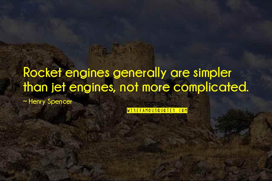 Sentire Quotes By Henry Spencer: Rocket engines generally are simpler than jet engines,