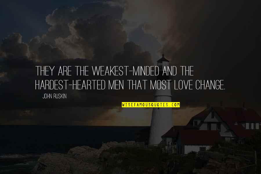 Sentire Quotes By John Ruskin: They are the weakest-minded and the hardest-hearted men