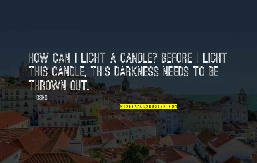 Sentire Quotes By Osho: How can I light a candle? Before I
