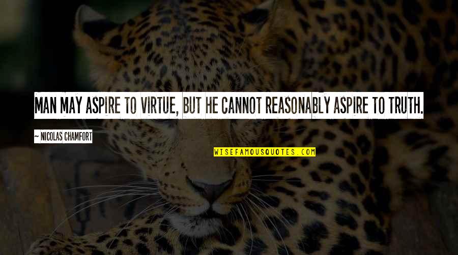 Sentirme Horriblemente Quotes By Nicolas Chamfort: Man may aspire to virtue, but he cannot Sentirme Horriblemente Quotes By Nicolas Chamfort: Man may aspire to virtue, but he cannot