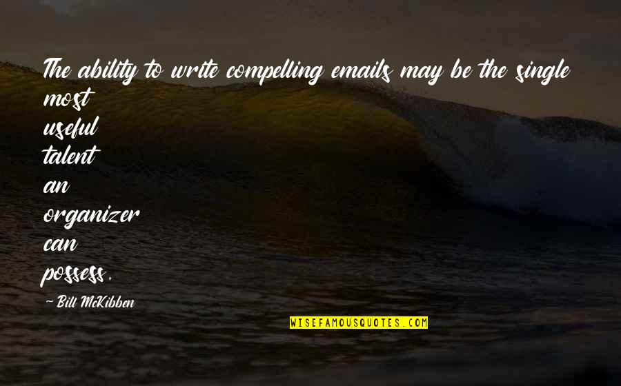 Sentirme Libre Quotes By Bill McKibben: The ability to write compelling emails may be Sentirme Libre Quotes By Bill McKibben: The ability to write compelling emails may be