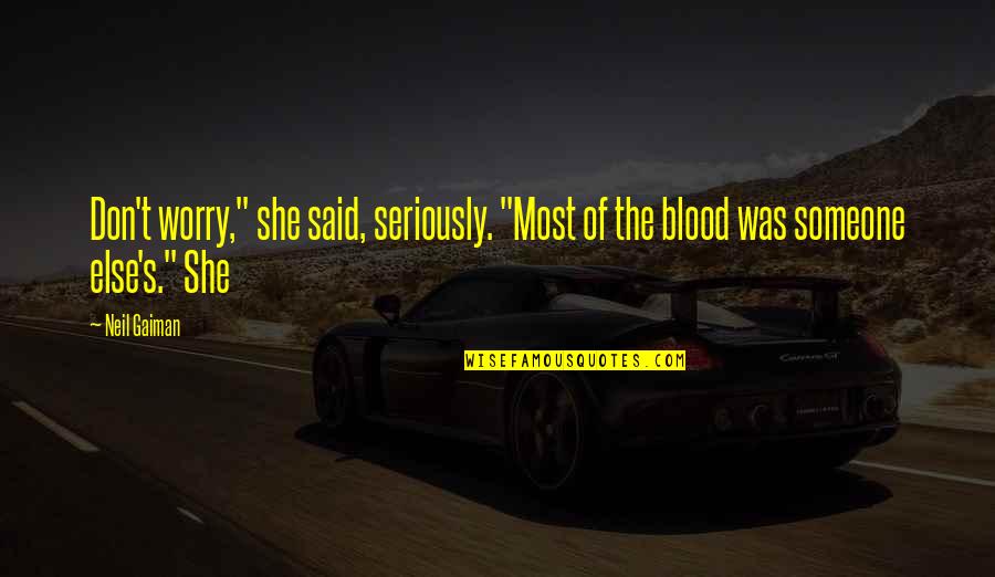 Sentirme Libre Quotes By Neil Gaiman: Don't worry," she said, seriously. "Most of the