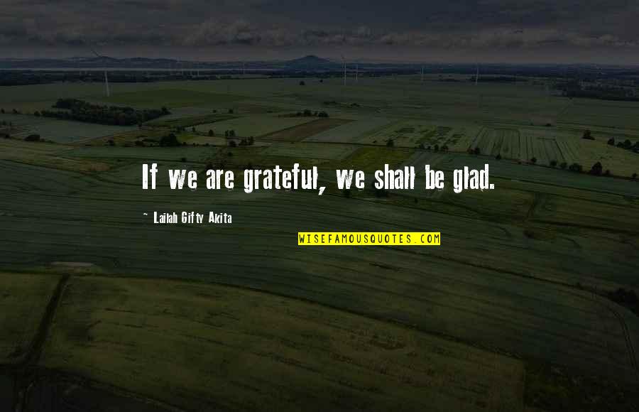 Sentirse In English Quotes By Lailah Gifty Akita: If we are grateful, we shall be glad.