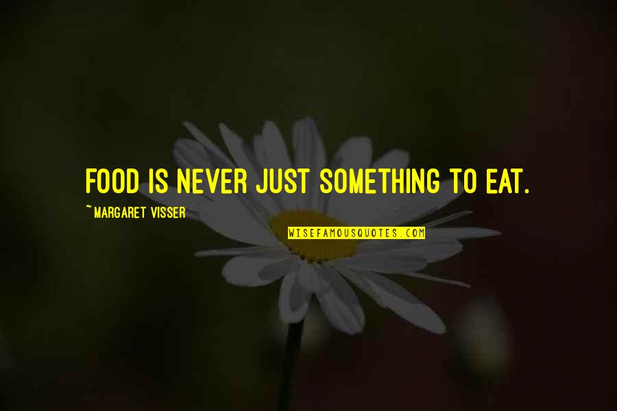 Sentirsi Imperfetto Quotes By Margaret Visser: Food is never just something to eat. Sentirsi Imperfetto Quotes By Margaret Visser: Food is never just something to eat.