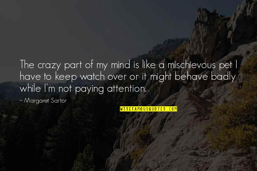 Sentirsi Passato Quotes By Margaret Sartor: The crazy part of my mind is like Sentirsi Passato Quotes By Margaret Sartor: The crazy part of my mind is like
