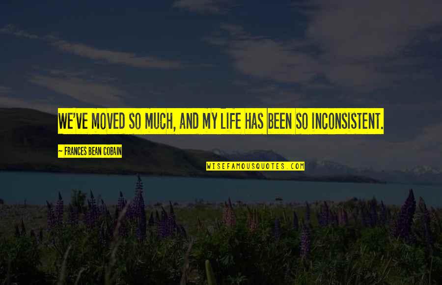 Sentirsi Sbagliati Quotes By Frances Bean Cobain: We've moved so much, and my life has