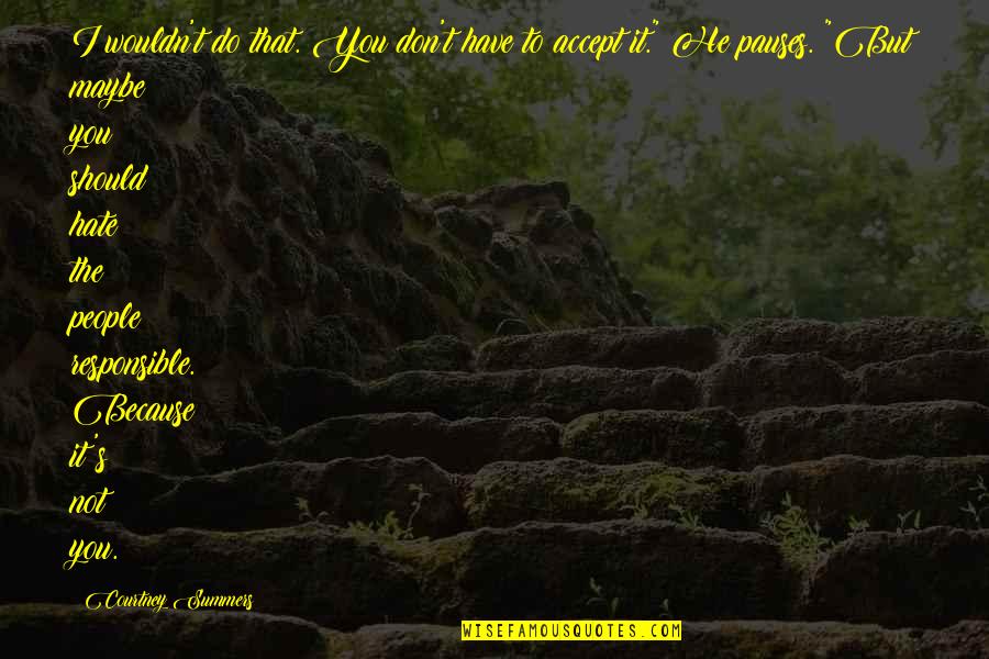Sentis Quotes By Courtney Summers: I wouldn't do that. You don't have to Sentis Quotes By Courtney Summers: I wouldn't do that. You don't have to