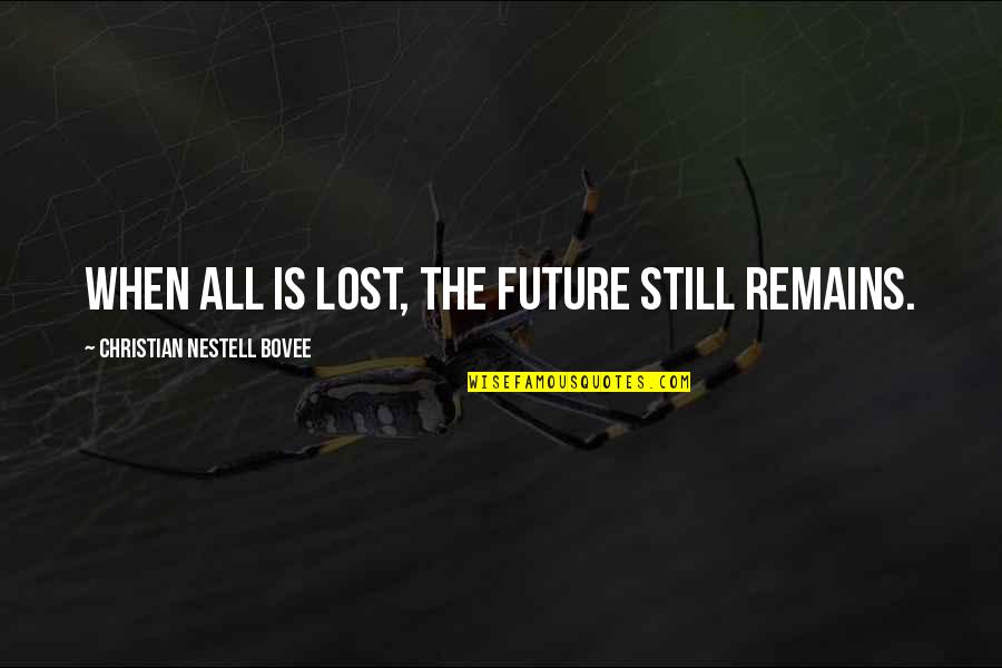 Sentis Tablete Quotes By Christian Nestell Bovee: When all is lost, the future still remains. Sentis Tablete Quotes By Christian Nestell Bovee: When all is lost, the future still remains.
