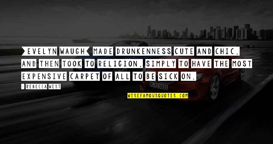 Sentis Youtube Quotes By Rebecca West: [Evelyn Waugh] made drunkenness cute and chic, and