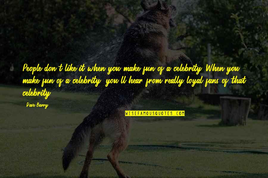 Sentite Quotes By Dave Barry: People don't like it when you make fun Sentite Quotes By Dave Barry: People don't like it when you make fun