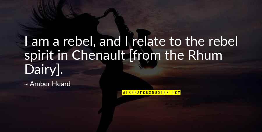 Sentiti Condoglianze Quotes By Amber Heard: I am a rebel, and I relate to