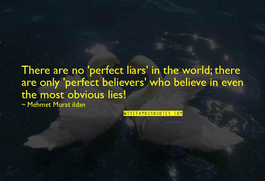 Sentiti Condoglianze Quotes By Mehmet Murat Ildan: There are no 'perfect liars' in the world;