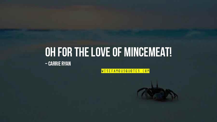 Sentits Negres Quotes By Carrie Ryan: Oh for the love of mincemeat!