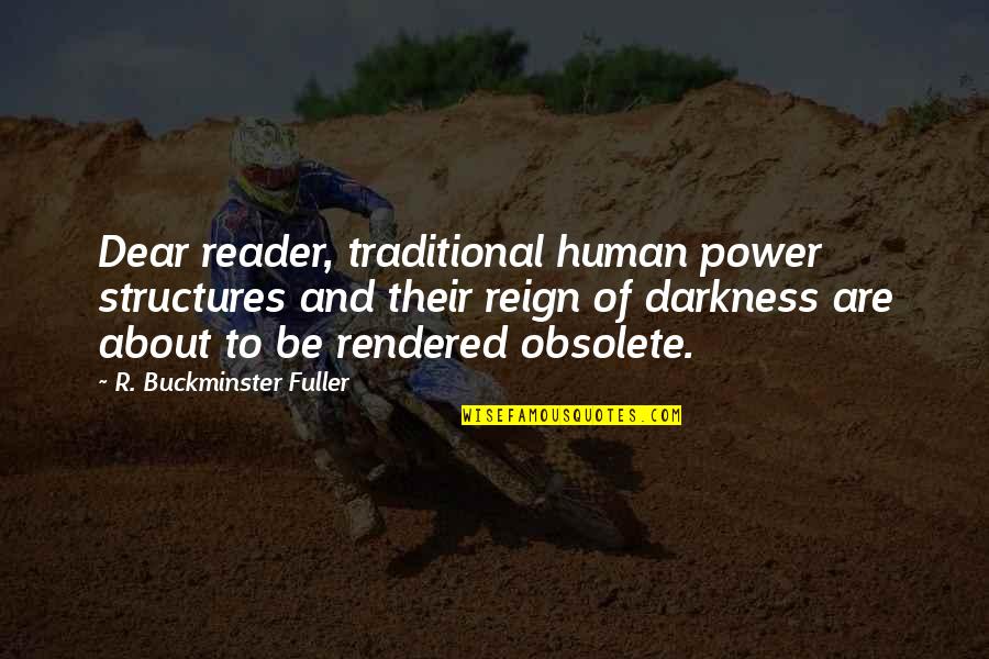 Sentits Negres Quotes By R. Buckminster Fuller: Dear reader, traditional human power structures and their