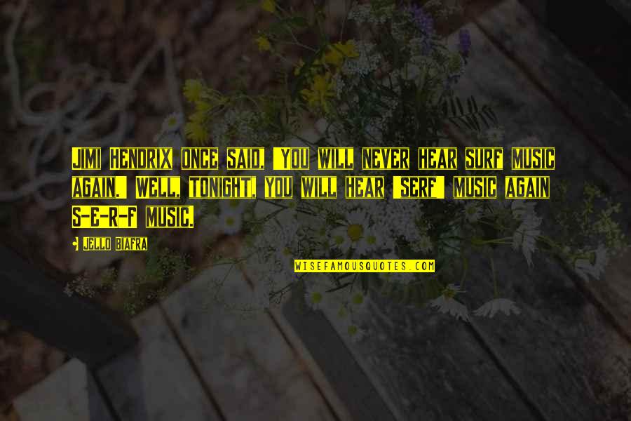 Sentiva Vagal Nerve Quotes By Jello Biafra: Jimi Hendrix once said, 'You will never hear Sentiva Vagal Nerve Quotes By Jello Biafra: Jimi Hendrix once said, 'You will never hear