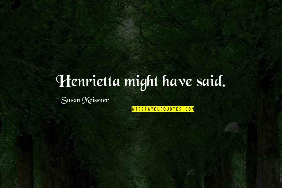 Sentman Surname Quotes By Susan Meissner: Henrietta might have said.