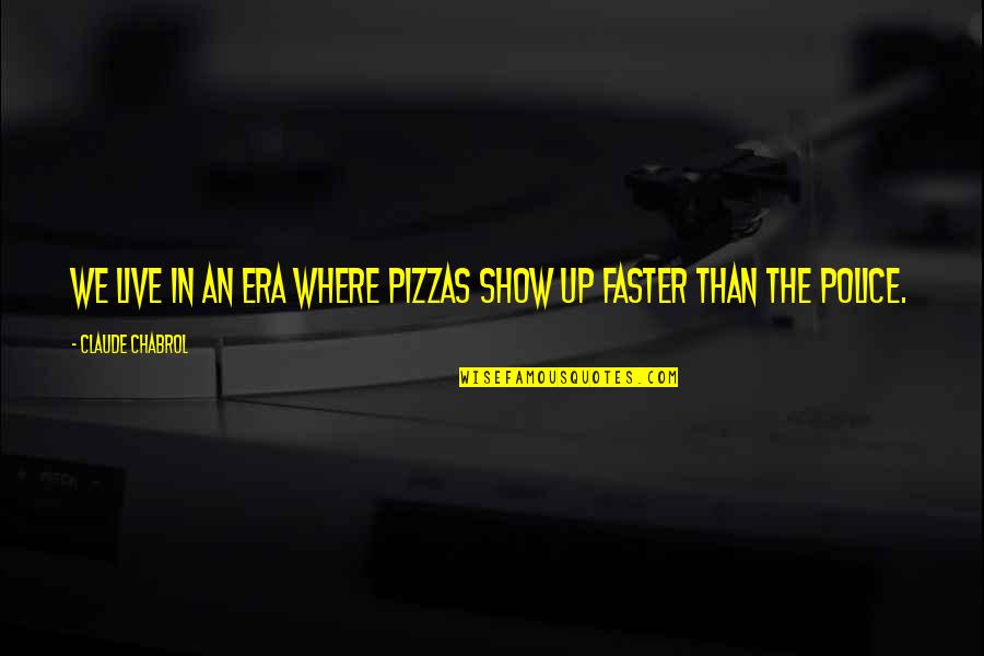 Sento Isuzu Quotes By Claude Chabrol: We live in an era where pizzas show Sento Isuzu Quotes By Claude Chabrol: We live in an era where pizzas show