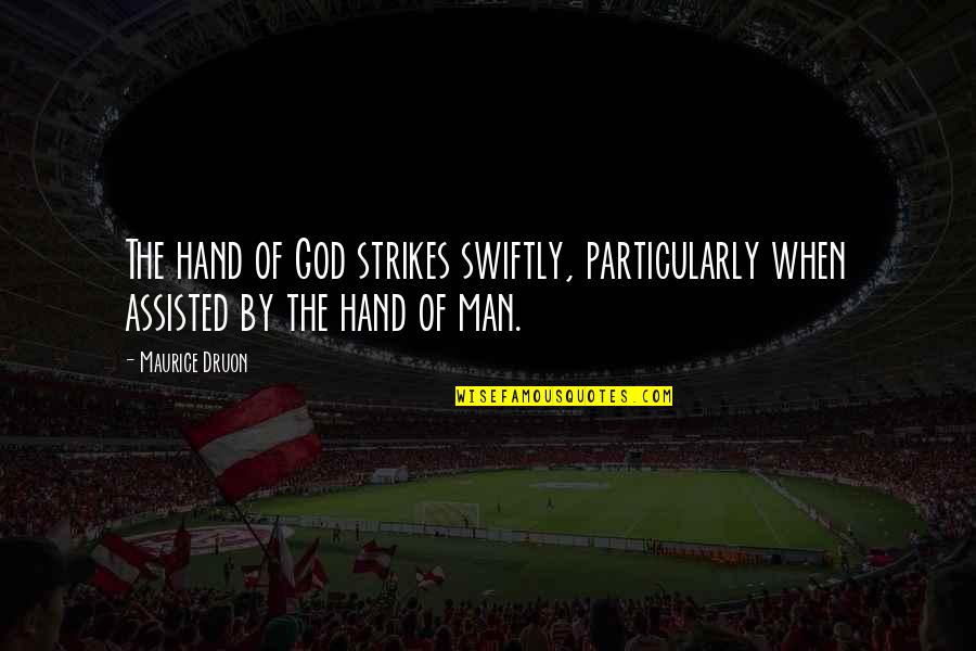 Sentra Car Quotes By Maurice Druon: The hand of God strikes swiftly, particularly when