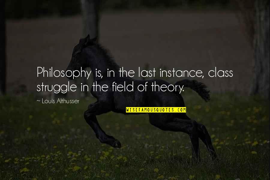 Sents Cons Quotes By Louis Althusser: Philosophy is, in the last instance, class struggle