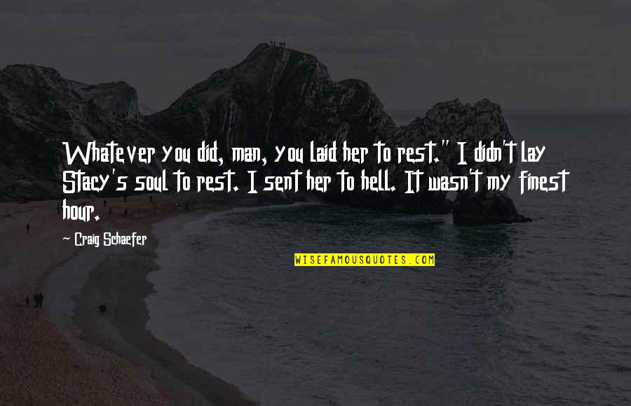 Sent'st Quotes By Craig Schaefer: Whatever you did, man, you laid her to
