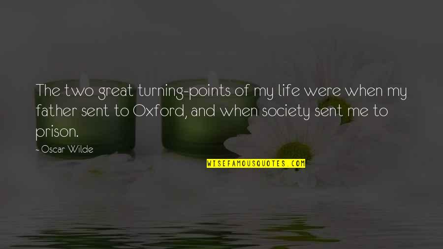 Sent'st Quotes By Oscar Wilde: The two great turning-points of my life were