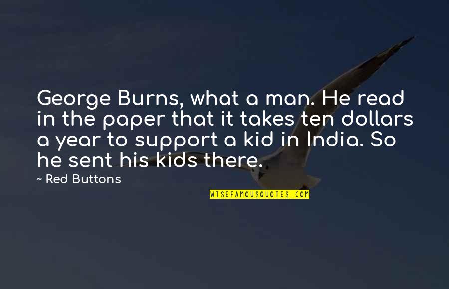 Sent'st Quotes By Red Buttons: George Burns, what a man. He read in