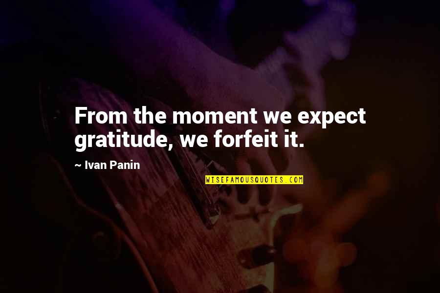 Sentul City Quotes By Ivan Panin: From the moment we expect gratitude, we forfeit