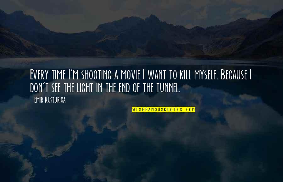 Sentul Park Quotes By Emir Kusturica: Every time I'm shooting a movie I want