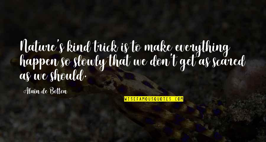 Senum Latin Quotes By Alain De Botton: Nature's kind trick is to make everything happen