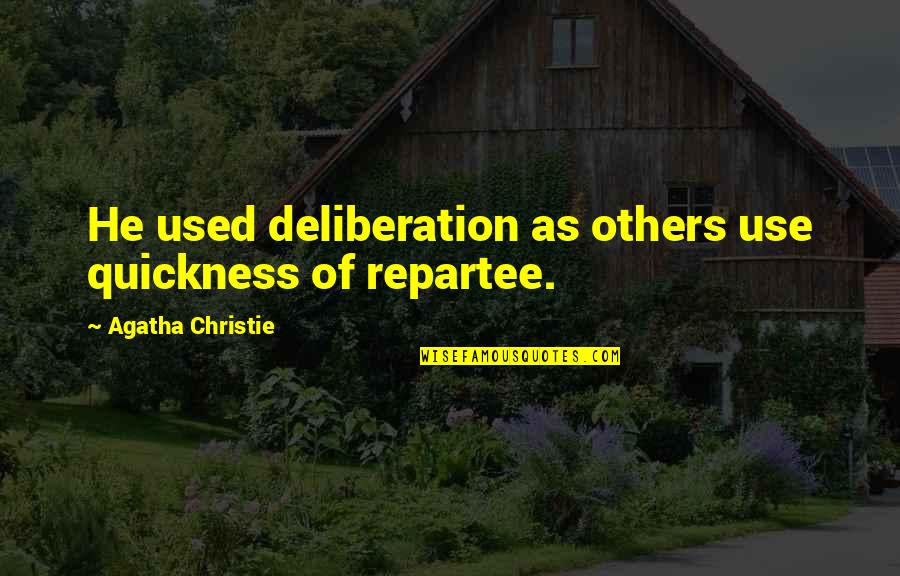 Senum Thompson Quotes By Agatha Christie: He used deliberation as others use quickness of Senum Thompson Quotes By Agatha Christie: He used deliberation as others use quickness of