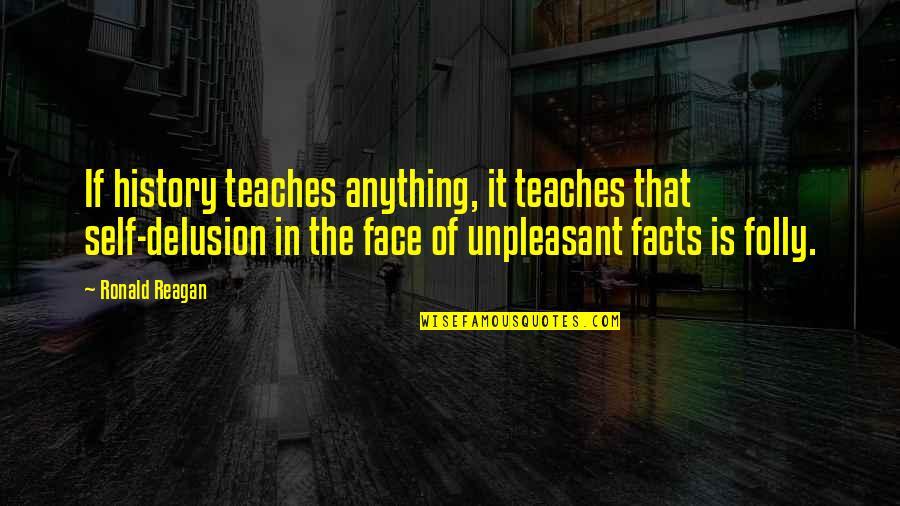 Senussi Order Quotes By Ronald Reagan: If history teaches anything, it teaches that self-delusion Senussi Order Quotes By Ronald Reagan: If history teaches anything, it teaches that self-delusion