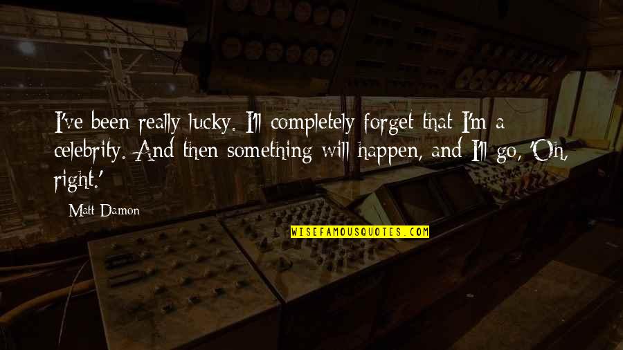 Senvolent Quotes By Matt Damon: I've been really lucky. I'll completely forget that Senvolent Quotes By Matt Damon: I've been really lucky. I'll completely forget that
