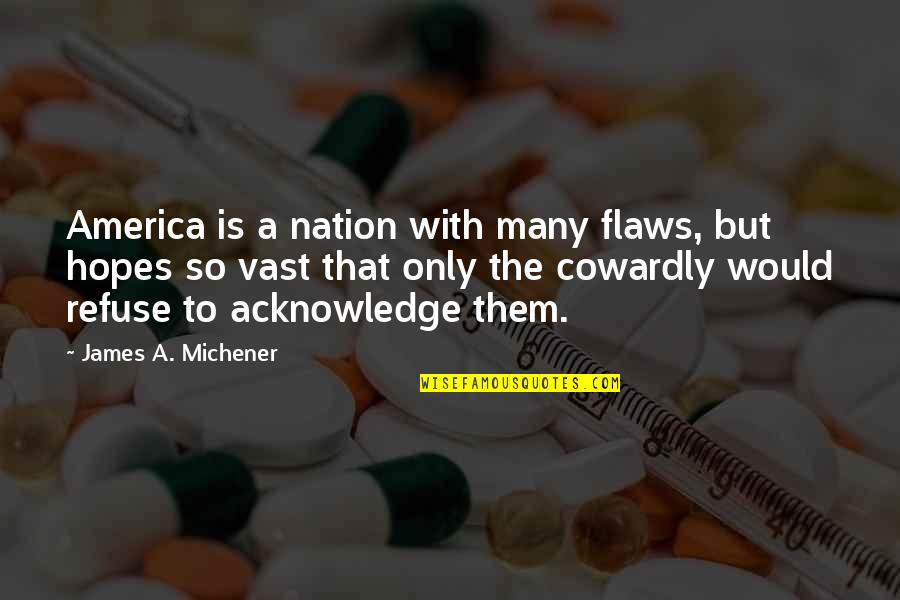Senyaka Quotes By James A. Michener: America is a nation with many flaws, but
