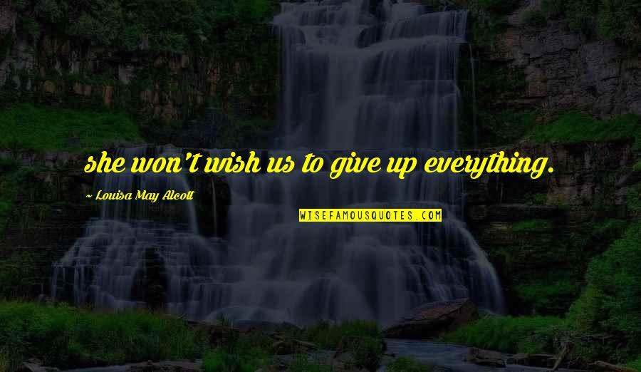 Senyaka Quotes By Louisa May Alcott: she won't wish us to give up everything.