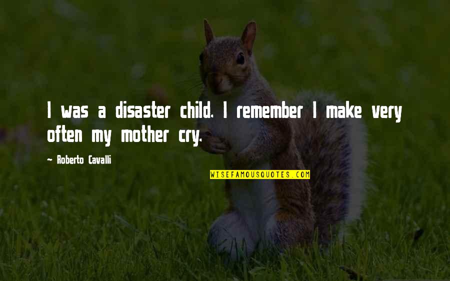 Senyaka Quotes By Roberto Cavalli: I was a disaster child. I remember I